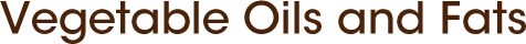 Vegetable Oils and Fats