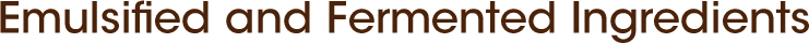 Emulsified and Fermented Ingredients
